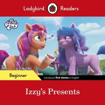 Ladybird Readers Beginner Level - My Little Pony - Izzy's Presents (ELT Graded Reader), Paperback/Ladybird