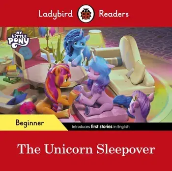 Ladybird Readers Beginner Level - My Little Pony - The Unicorn Sleepover (ELT Graded Reader), Paperback/Ladybird