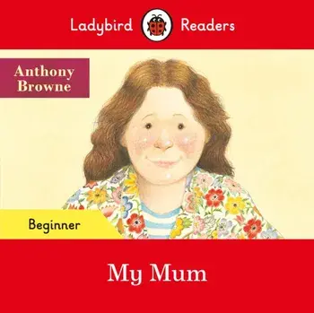 Ladybird Readers Beginner Level - My Mum (ELT Graded Reader), Paperback/Ladybird