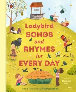 Ladybird Songs and Rhymes for Every Day. A treasury of classic songs and nursery rhymes, Hardback/Ladybird