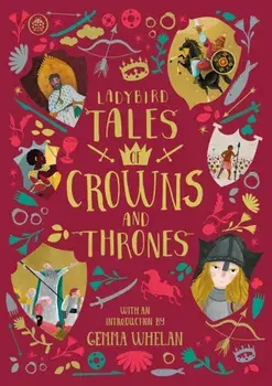 Ladybird Tales of Crowns and Thrones. With an Introduction From Gemma Whelan, Hardback/Chitra Soundar
