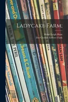 Ladycake Farm;, Paperback/Mabel Leigh 1892- Hunt