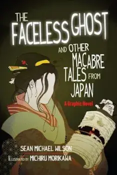 Lafcadio Hearn's 'The Faceless Ghost' and Other Macabre Tales from Japan: A Graphic Novel, Paperback/Sean Michael Wilson
