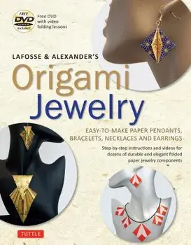 Lafosse & Alexander's Origami Jewelry: Easy-To-Make Paper Pendants, Bracelets, Necklaces and Earrings: Origami Book with Instructional DVD: Great for, Paperback/Michael G. Lafosse