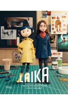 Laika: The Magic Behind a Stop-Motion Dream Factory: Two Decades of Groundbreaking Animation from Coraline to Wildwood - Ozzy Inguanzo