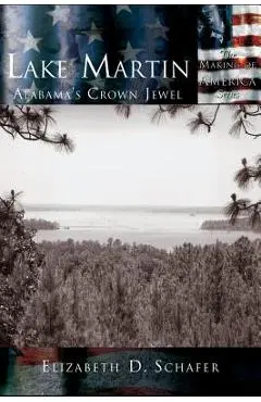 Lake Martin: Alabama's Crown Jewel - Elizabeth D. Schafer