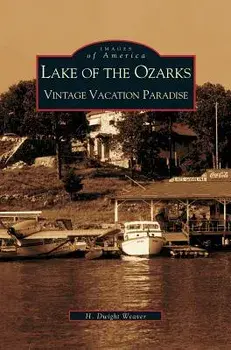 Lake of the Ozarks: Vintage Vacation Paradise, Hardcover/Dwight H. Weaver