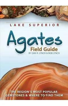 Lake Superior Agates Field Guide - Dan R. Lynch