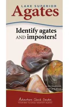 Lake Superior Agates: Your Way to Easily Identify Agates - James Magnuson