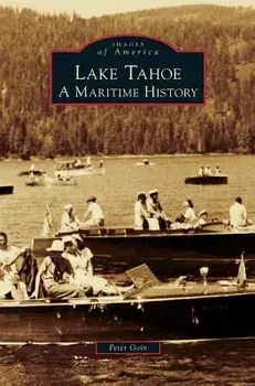 Lake Tahoe: A Maritime History, Hardcover/Peter Goin