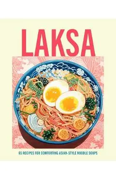 Laksa: 65 Recipes for Comforting Asian-Style Noodle Soups - Ryland Peters & Small