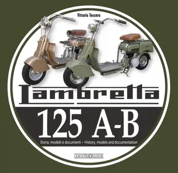 Lambretta 125 A-B. Storia Modelli e documenti/History, models and documents, Paperback/Vittorio Tessera