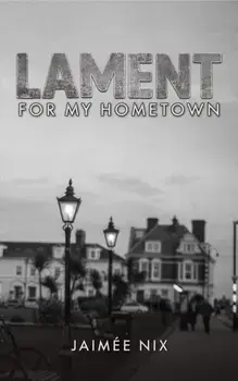 Lament for My Hometown, Paperback/Jaimee Nix