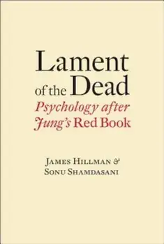 Lament of the Dead: Psychology After Jung's Red Book, Hardcover/James Hillman