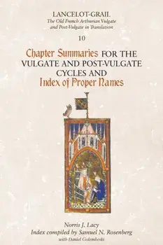 Lancelot-Grail 10: Chapter Summaries for the Vulgate and Post-Vulgate Cycles and Index of Proper Names, Paperback/***