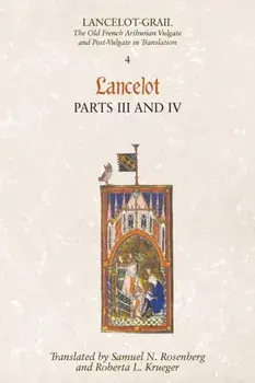 Lancelot-Grail: 4. Lancelot part III and IV. The Old French Arthurian Vulgate and Post-Vulgate in Translation, Paperback/***