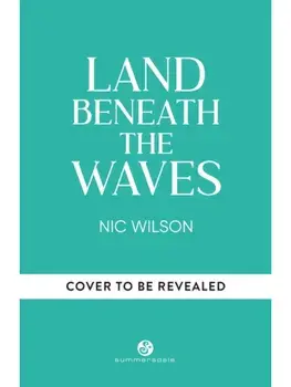 Land Beneath the Waves. How the Natural World Helped One Woman Navigate Chronic Illness, Self-Acceptance and Belonging, Hardback/Nic Wilson