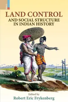 Land Control and Social Structure in Indian History (Second Edition), Paperback/Robert Eric Frykenberg