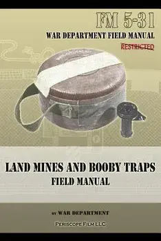 Land Mines and Booby Traps Field Manual: FM 5-31, Paperback/***
