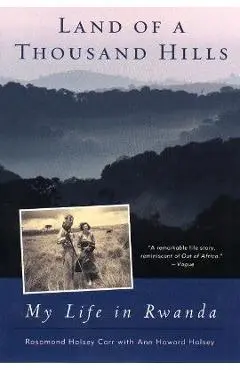 Land of a Thousand Hills: My Life in Rwanda - Rosamond Halsey Carr