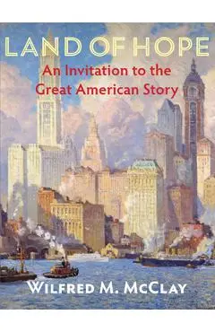 Land of Hope: An Invitation to the Great American Story - Wilfred M. Mcclay