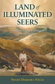 Land of Illuminated Seers: The Great Dawn of Brahmgyan - A Nirmala Scripture, Paperback/Swami Darbara Singh