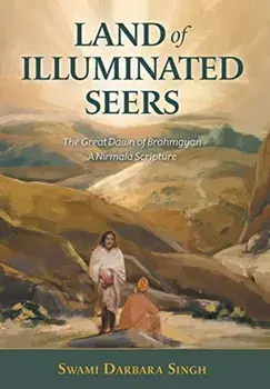 Land of Illuminated Seers: The Great Dawn of Brahmgyan - A Nirmala Scripture, Hardcover/Swami Darbara Singh