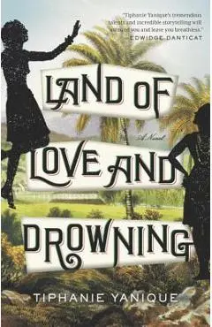 Land of Love and Drowning - Tiphanie Yanique