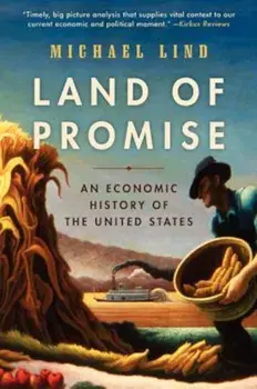 Land of Promise: An Economic History of the United States, Paperback/Michael Lind
