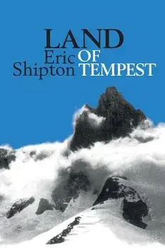 Land of Tempest: Travels in Patagonia 1958-1962, Paperback/Eric Shipton