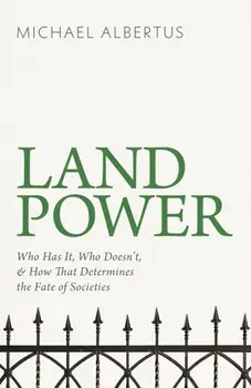 Land Power. Who Has It, Who Doesn't, and How That Determines the Fate of Societies, Hardback/Michael Albertus