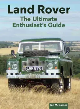 Land Rover: The Ultimate Enthusiast's Guide, Hardback/Ian Garner