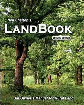 Landbook Second Edition: An Owner's Manual for Rural Land, Paperback/Neil I. Shelton