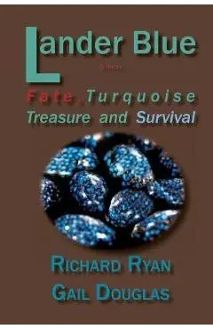 Lander Blue: Fate, Turquoise Treasure and Survival - Richard Ryan