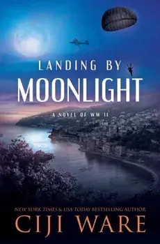 Landing by Moonlight: A Novel of WW II, Paperback/Ciji Ware