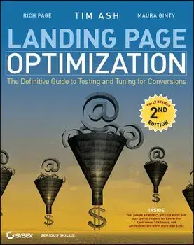 Landing Page Optimization: The Definitive Guide to Testing and Tuning for Conversions, Paperback/Tim Ash
