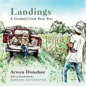 Landings: A Crooked Creek Farm Year, Paperback/Arwen Donahue