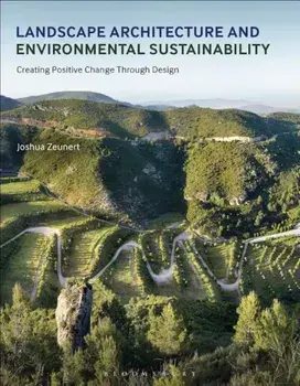 Landscape Architecture and Environmental Sustainability: Creating Positive Change Through Design, Paperback/Joshua Zeunert