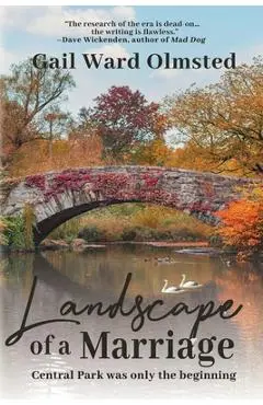 Landscape of a Marriage: Central Park Was Only the Beginning - Gail Ward Olmsted
