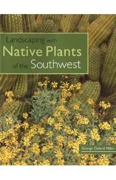 Landscaping with Native Plants of the Southwest - George Oxford Miller