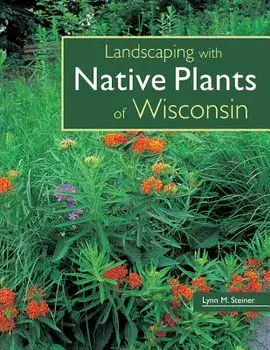 Landscaping with Native Plants of Wisconsin, Paperback/Lynn M. Steiner