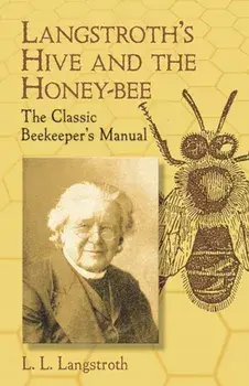 Langstroth's Hive and the Honey-Bee: The Classic Beekeeper's Manual, Paperback/L. L. Langstroth