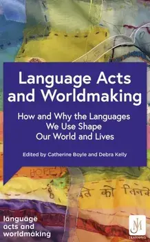 Language Acts and Worldmaking. How and Why the Languages We Use Shape Our World and Our Lives, Paperback/Various