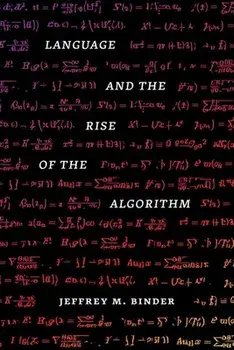 Language and the Rise of the Algorithm, Hardback/Jeffrey M., Ph.D. Binder
