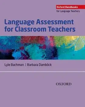Language Assessment for Classroom Teachers: Assessment for Teachers, Paperback/Lyle Bachman