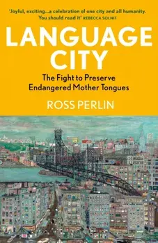 Language City. The Fight to Preserve Endangered Mother Tongues, Main, Paperback/Ross Perlin