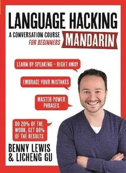 LANGUAGE HACKING MANDARIN (Learn How to Speak Mandarin - Right Away). A Conversation Course for Beginners/Benny Lewis