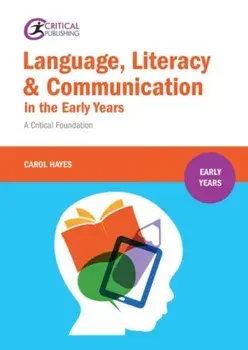 Language, Literacy and Communication in the Early Years:. A critical foundation, Paperback/Carol Hayes