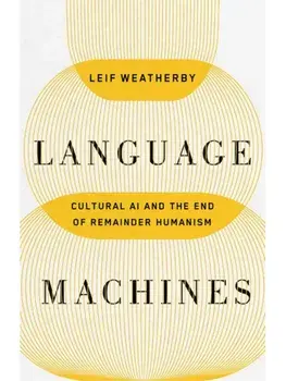 Language Machines Volume 74. Cultural AI and the End of Remainder Humanism, Paperback/Leif Weatherby