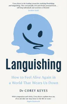 Languishing. How to Feel Alive Again in a World That Wears Us Down, Hardback/Corey Keyes